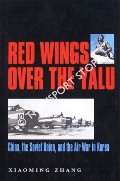 Red Wings Over the Yalu - China, the Soviet Union, and the Air War in Korea by ZHANG, Xiaoming
